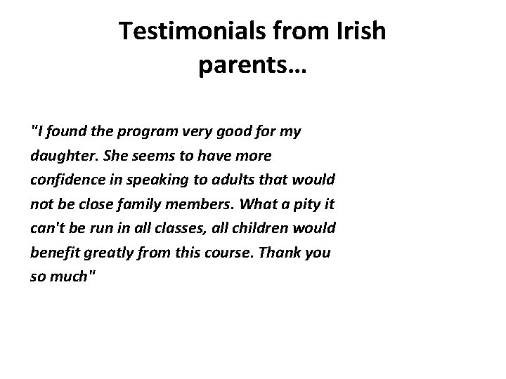 Testimonials from Irish parents… "I found the program very good for my daughter. She