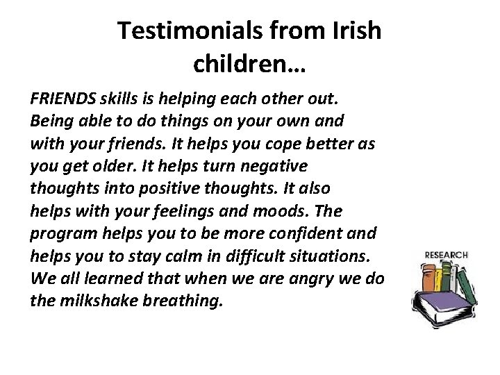 Testimonials from Irish children… FRIENDS skills is helping each other out. Being able to