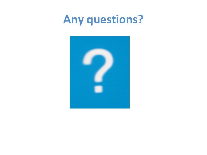 Any questions? 