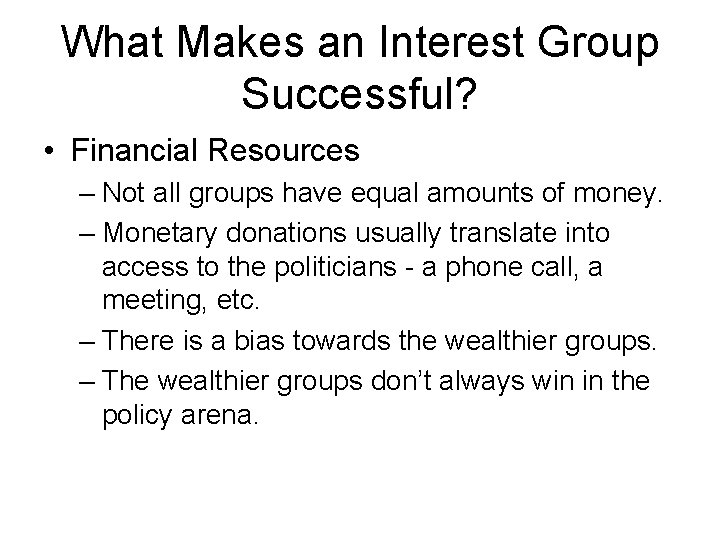 What Makes an Interest Group Successful? • Financial Resources – Not all groups have