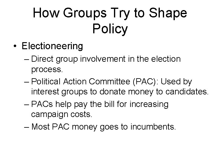 How Groups Try to Shape Policy • Electioneering – Direct group involvement in the