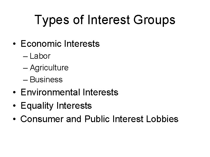 Types of Interest Groups • Economic Interests – Labor – Agriculture – Business •