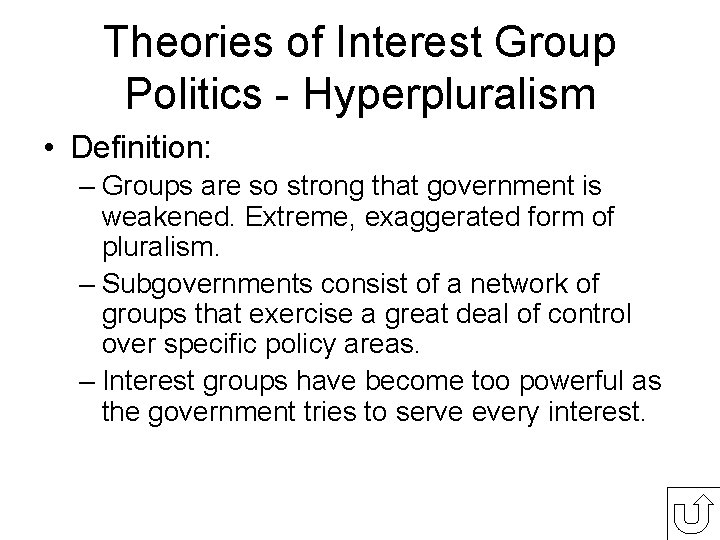 Theories of Interest Group Politics - Hyperpluralism • Definition: – Groups are so strong