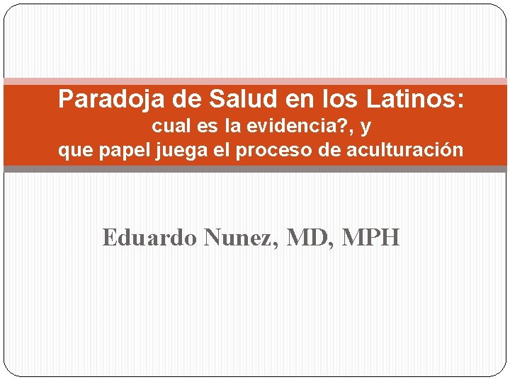 Paradoja de Salud en los Latinos: cual es la evidencia? , y que papel Paradoja de Salud en los Latinos: cual es la evidencia? , y que papel