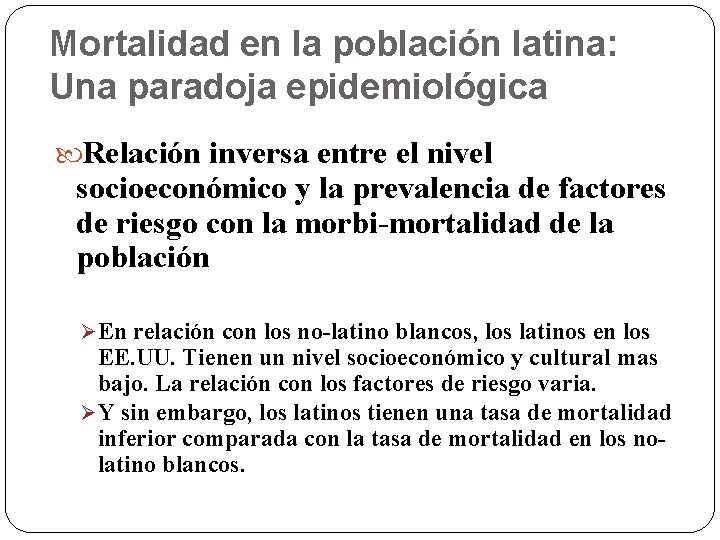 Mortalidad en la población latina: Una paradoja epidemiológica Relación inversa entre el nivel socioeconómico Mortalidad en la población latina: Una paradoja epidemiológica Relación inversa entre el nivel socioeconómico