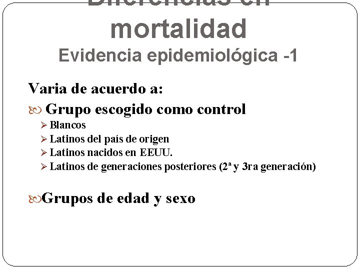 Diferencias en mortalidad Evidencia epidemiológica -1 Varia de acuerdo a: Grupo escogido como control Diferencias en mortalidad Evidencia epidemiológica -1 Varia de acuerdo a: Grupo escogido como control
