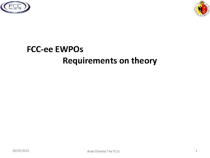 FCC-ee EWPOs Requirements on theory 25/09/2021 Alain Blondel The FCCs 1 