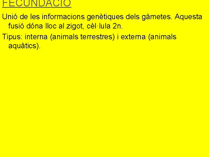 FECUNDACIÓ Unió de les informacions genètiques dels gàmetes. Aquesta fusió dóna lloc al zigot,