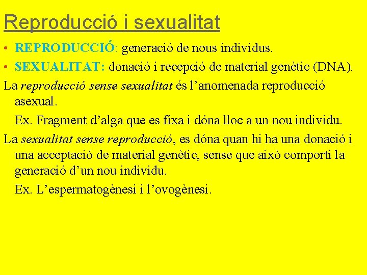 Reproducció i sexualitat • REPRODUCCIÓ: generació de nous individus. • SEXUALITAT: donació i recepció