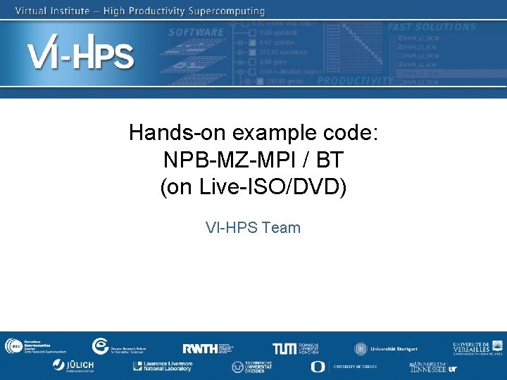 Hands-on example code: NPB-MZ-MPI / BT (on Live-ISO/DVD) VI-HPS Team SC‘ 13: Hands-on Practical