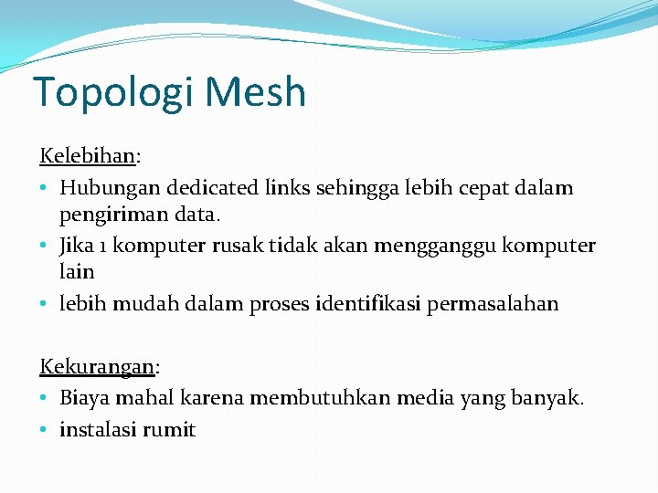 Topologi Mesh Kelebihan: • Hubungan dedicated links sehingga lebih cepat dalam pengiriman data. •