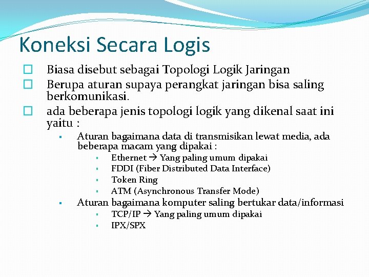 Koneksi Secara Logis � � � Biasa disebut sebagai Topologi Logik Jaringan Berupa aturan