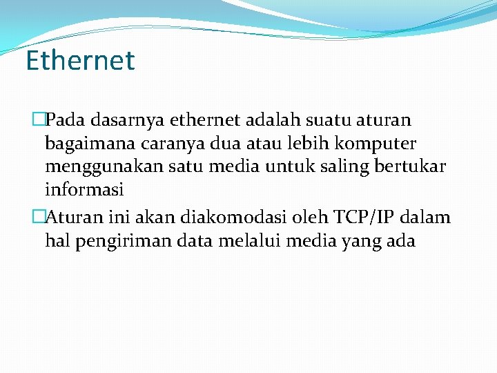 Ethernet �Pada dasarnya ethernet adalah suatu aturan bagaimana caranya dua atau lebih komputer menggunakan