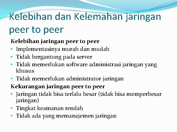 Kelebihan dan Kelemahan jaringan peer to peer Kelebihan jaringan peer to peer • Implementasinya