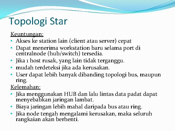 Topologi Star Keuntungan: • Akses ke station lain (client atau server) cepat • Dapat