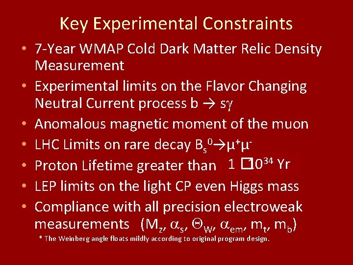 Key Experimental Constraints • 7 -Year WMAP Cold Dark Matter Relic Density Measurement •