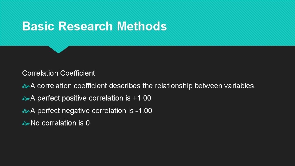 Basic Research Methods Correlation Coefficient A correlation coefficient describes the relationship between variables. A