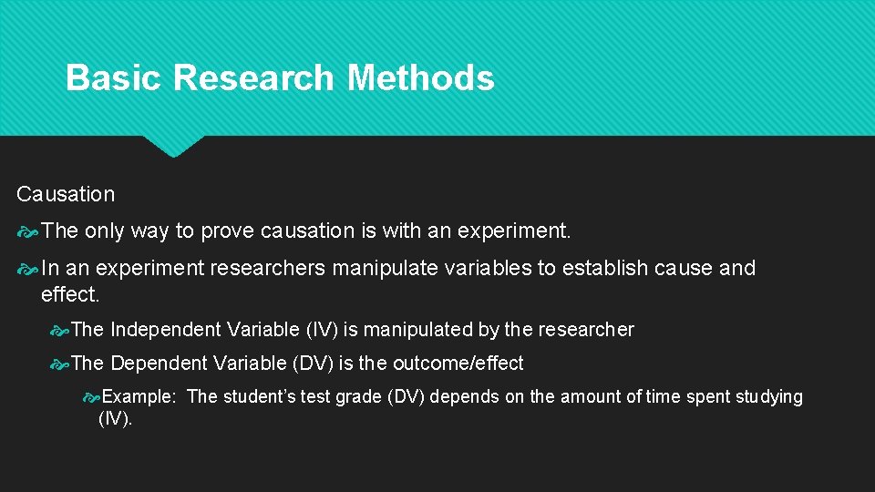 Basic Research Methods Causation The only way to prove causation is with an experiment.