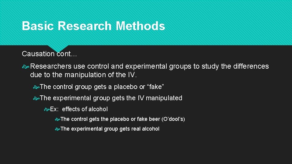 Basic Research Methods Causation cont… Researchers use control and experimental groups to study the