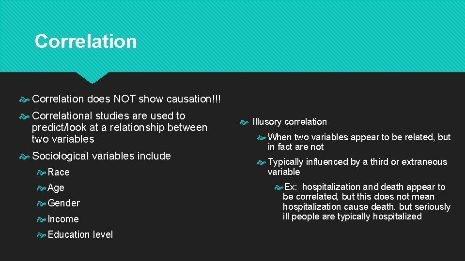 Correlation does NOT show causation!!! Correlational studies are used to predict/look at a relationship