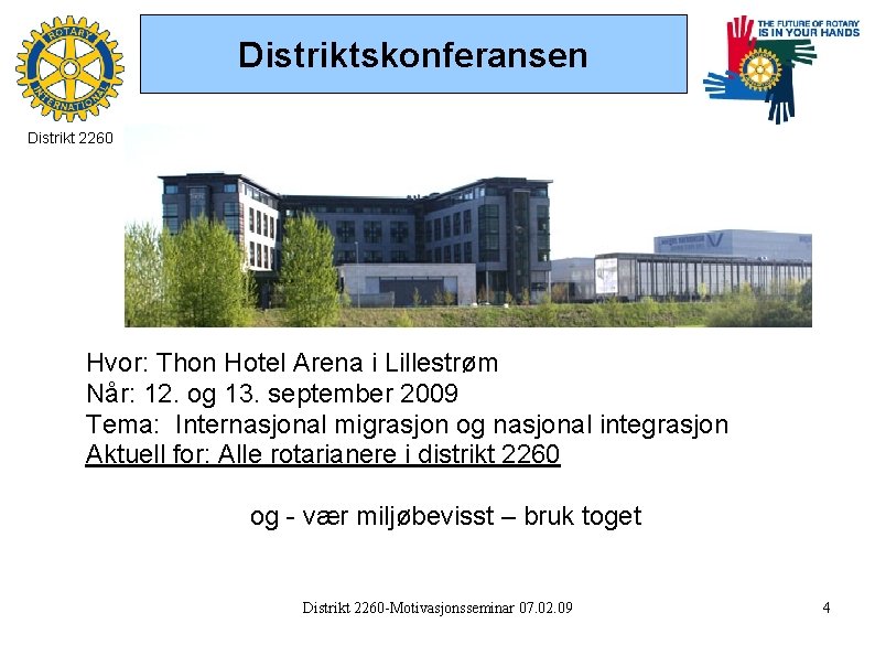Distriktskonferansen Distrikt 2260 Hvor: Thon Hotel Arena i Lillestrøm Når: 12. og 13. september