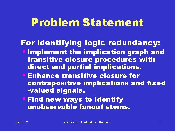 Problem Statement For identifying logic redundancy: • Implement the implication graph and transitive closure