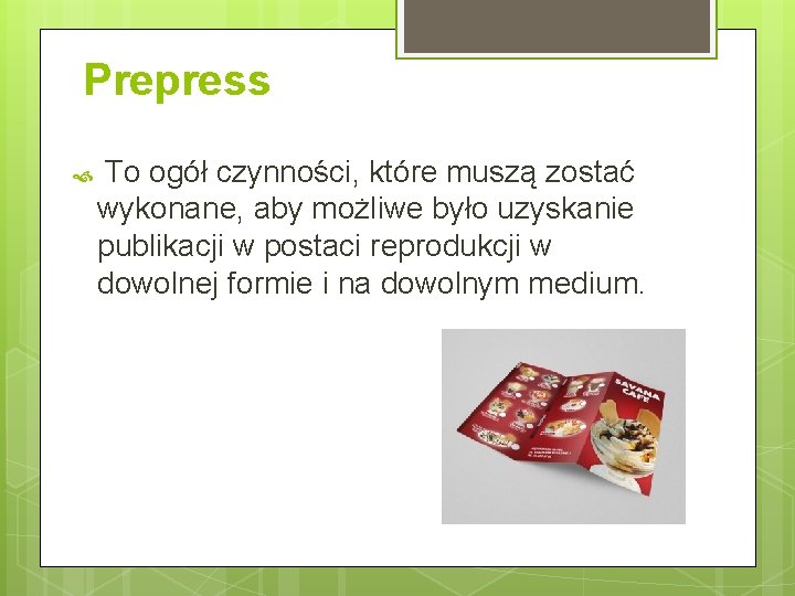 Prepress To ogół czynności, które muszą zostać wykonane, aby możliwe było uzyskanie publikacji w