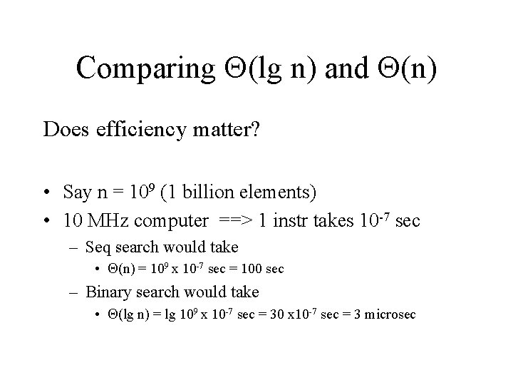 Comparing (lg n) and (n) Does efficiency matter? • Say n = 109 (1