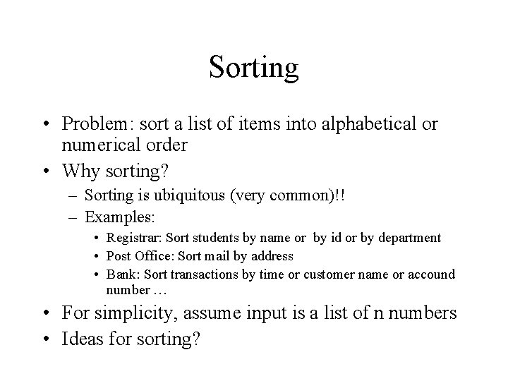 Sorting • Problem: sort a list of items into alphabetical or numerical order •