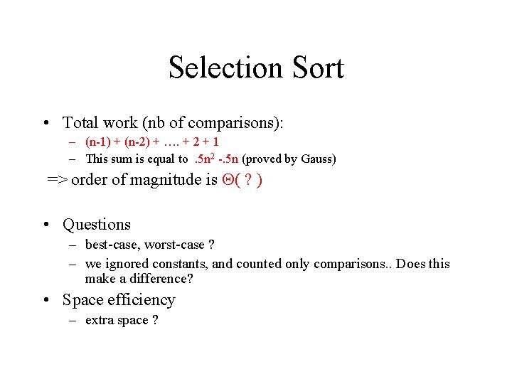 Selection Sort • Total work (nb of comparisons): – (n-1) + (n-2) + ….