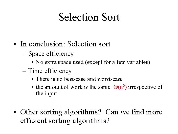 Selection Sort • In conclusion: Selection sort – Space efficiency: • No extra space