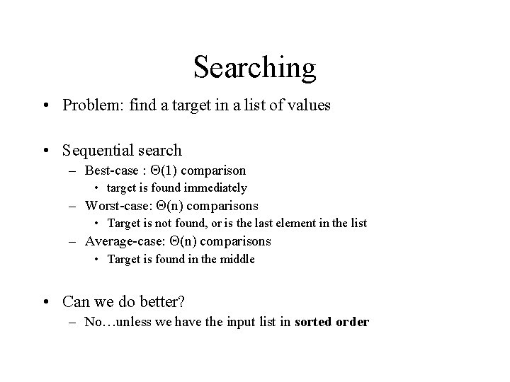 Searching • Problem: find a target in a list of values • Sequential search