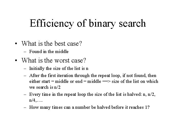 Efficiency of binary search • What is the best case? – Found in the