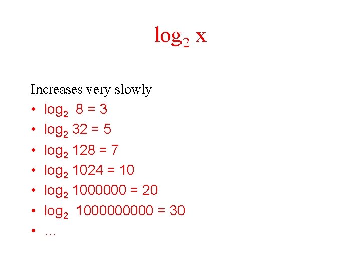 log 2 x Increases very slowly • log 2 8 = 3 • log