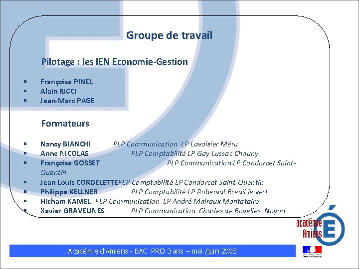 Groupe de travail Pilotage : les IEN Economie-Gestion § § § Françoise PINEL Alain