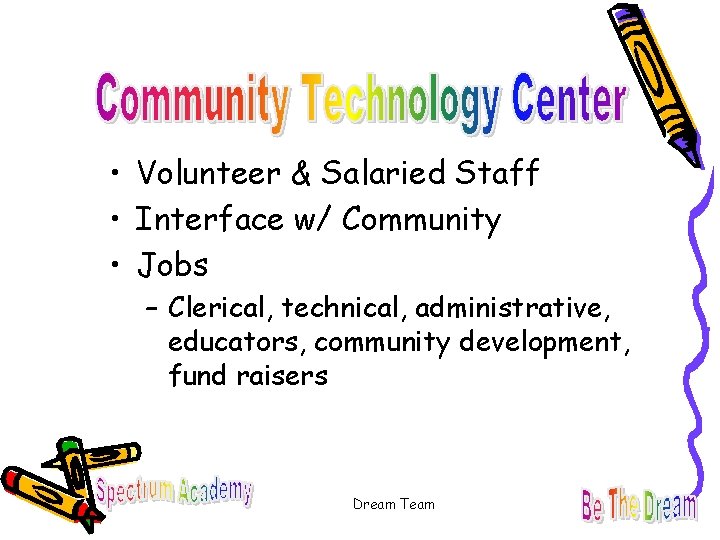  • Volunteer & Salaried Staff • Interface w/ Community • Jobs – Clerical,