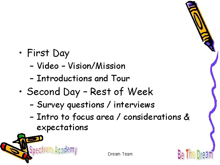  • First Day – Video – Vision/Mission – Introductions and Tour • Second