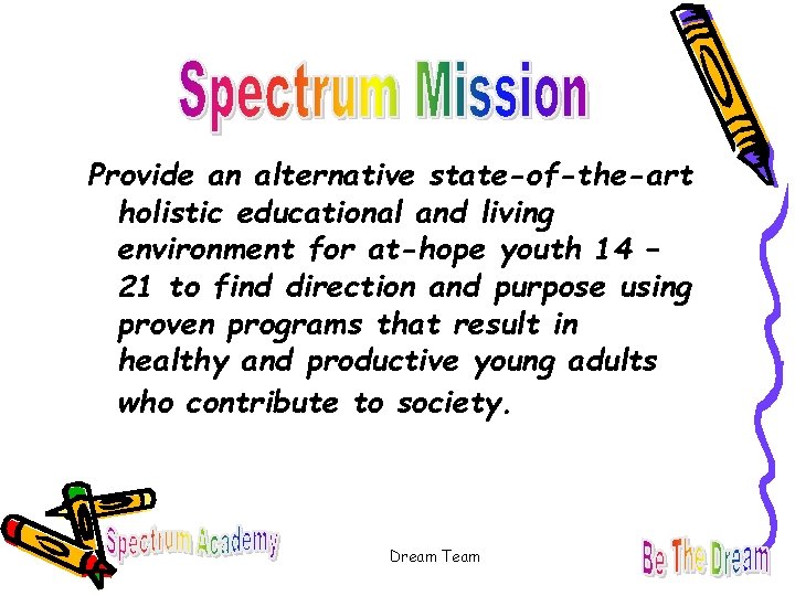Provide an alternative state-of-the-art holistic educational and living environment for at-hope youth 14 –