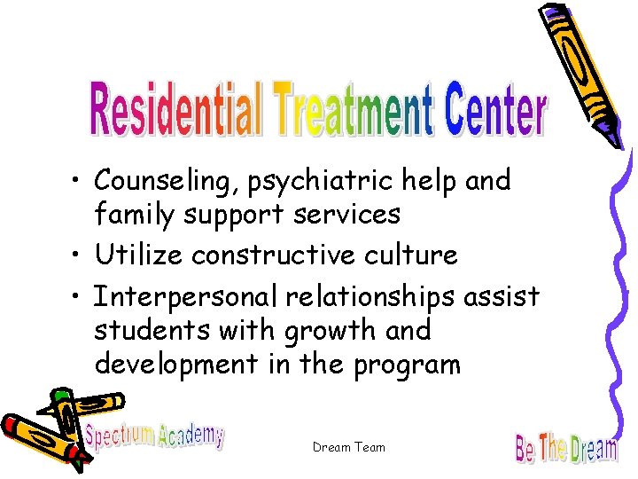  • Counseling, psychiatric help and family support services • Utilize constructive culture •
