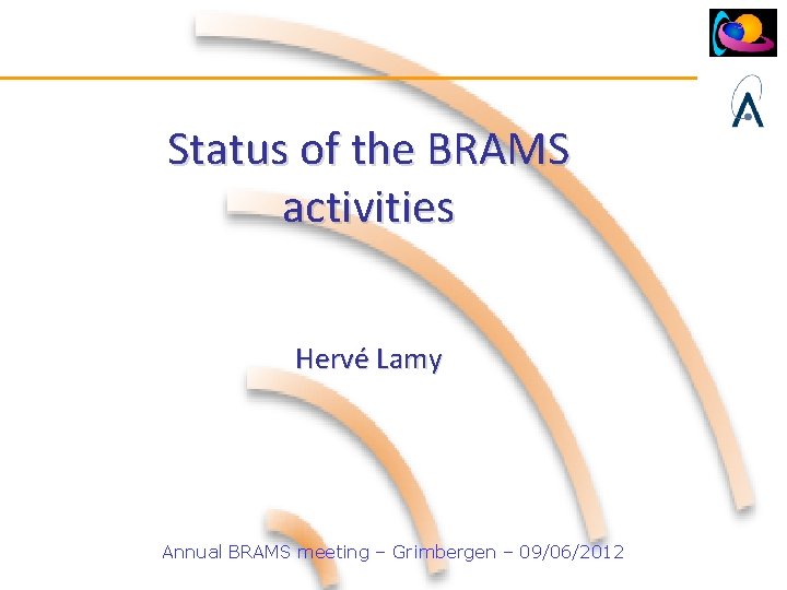 Status of the BRAMS activities Hervé Lamy Annual BRAMS meeting – Grimbergen – 09/06/2012