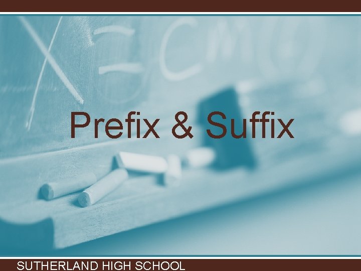 Prefix & Suffix SUTHERLAND HIGH SCHOOL 