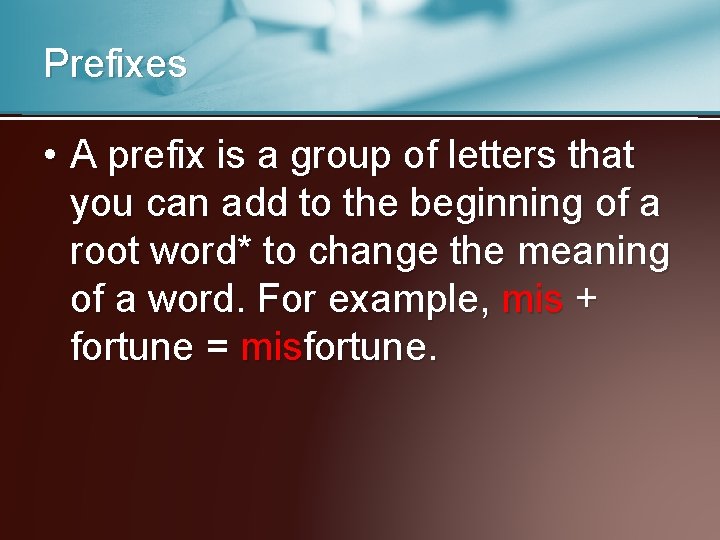 Prefixes • A prefix is a group of letters that you can add to