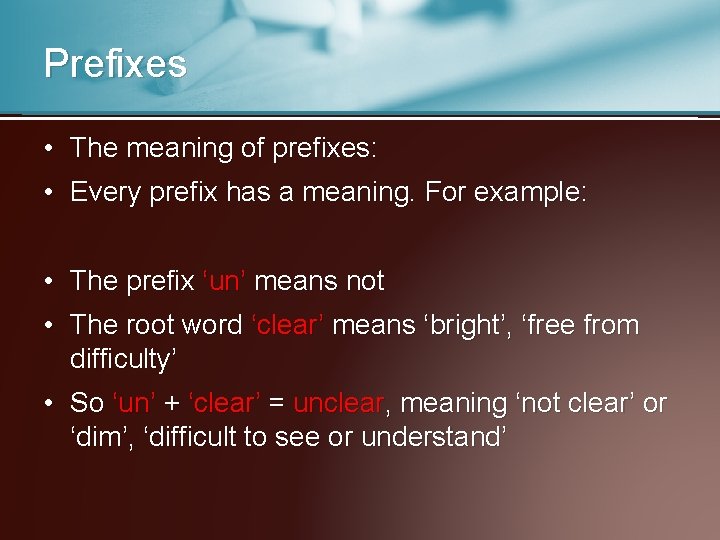 Prefixes • The meaning of prefixes: • Every prefix has a meaning. For example: