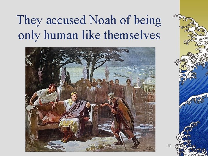 They accused Noah of being only human like themselves 10 