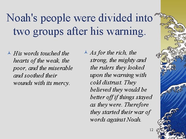 Noah's people were divided into two groups after his warning. © His words touched