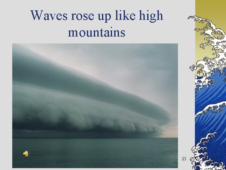 Waves rose up like high mountains 23 
