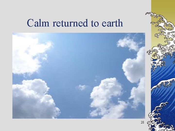 Calm returned to earth 28 