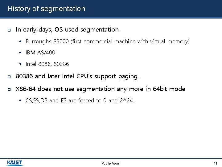 History of segmentation In early days, OS used segmentation. Burroughs B 5000 (first commercial