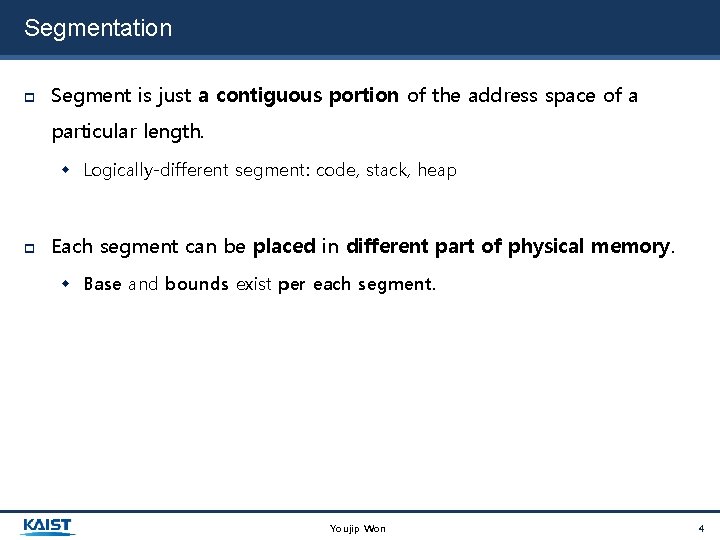 Segmentation Segment is just a contiguous portion of the address space of a particular