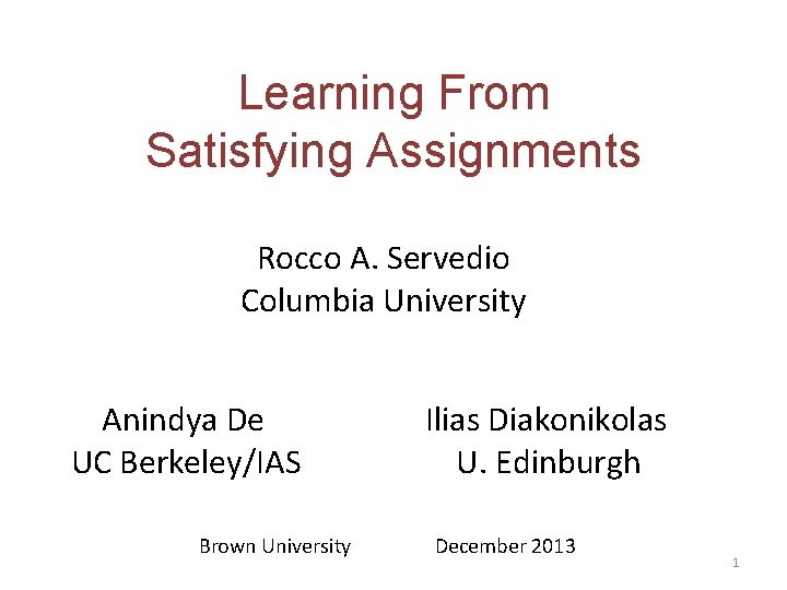 Learning From Satisfying Assignments Rocco A. Servedio Columbia University Anindya De UC Berkeley/IAS Brown